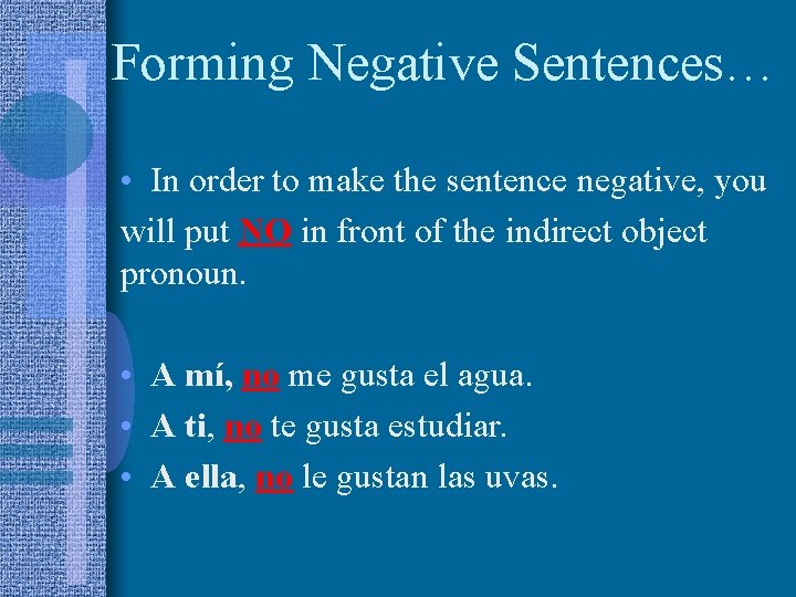 Forming Negative Sentences… • In order to make the sentence negative, you will put