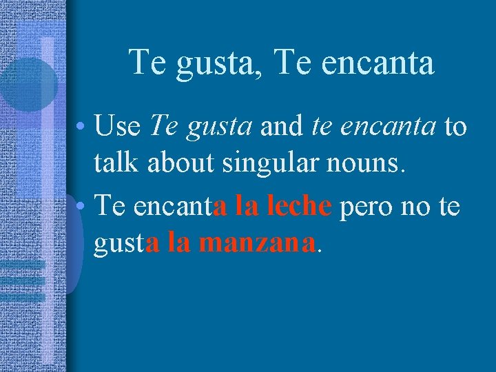 Te gusta, Te encanta • Use Te gusta and te encanta to talk about