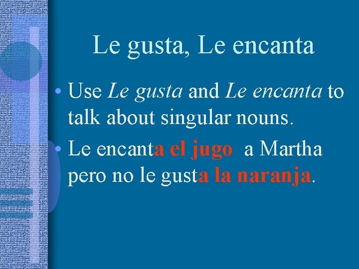 Le gusta, Le encanta • Use Le gusta and Le encanta to talk about