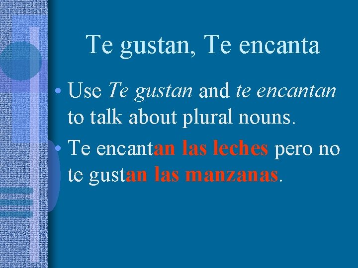 Te gustan, Te encanta • Use Te gustan and te encantan to talk about