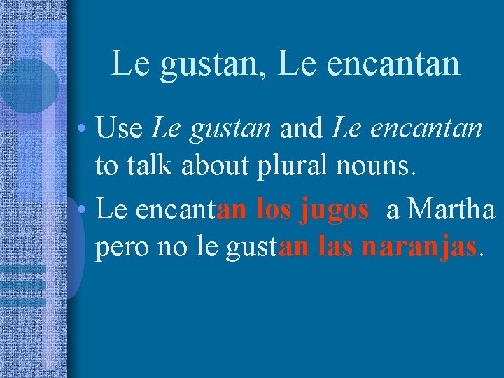 Le gustan, Le encantan • Use Le gustan and Le encantan to talk about