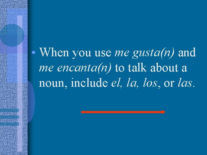  • When you use me gusta(n) and me encanta(n) to talk about a