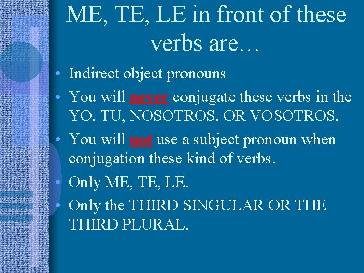ME, TE, LE in front of these verbs are… • Indirect object pronouns •