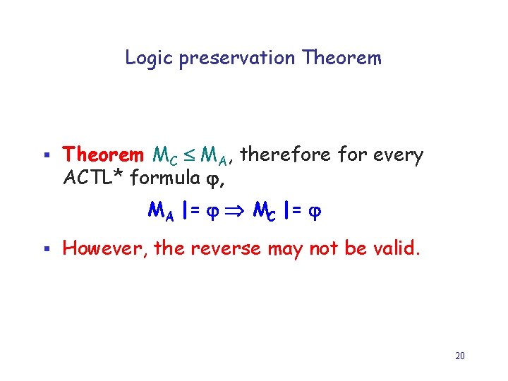 Logic preservation Theorem § Theorem MC MA, therefore for every ACTL* formula , MA