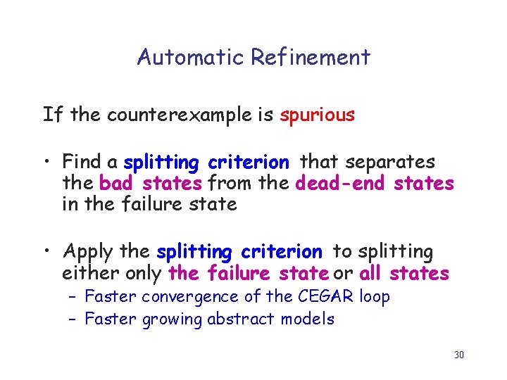 Automatic Refinement If the counterexample is spurious • Find a splitting criterion that separates