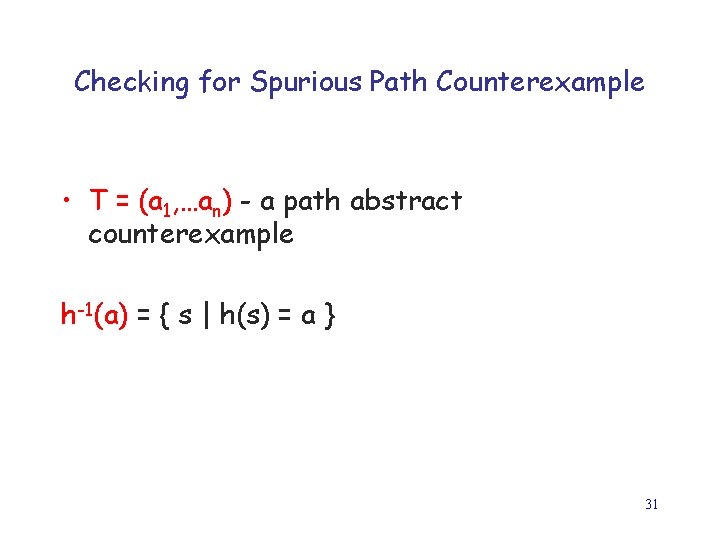 Checking for Spurious Path Counterexample • T = (a 1, …an) - a path