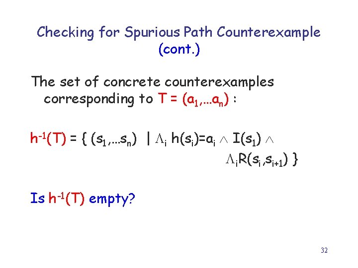 Checking for Spurious Path Counterexample (cont. ) The set of concrete counterexamples corresponding to
