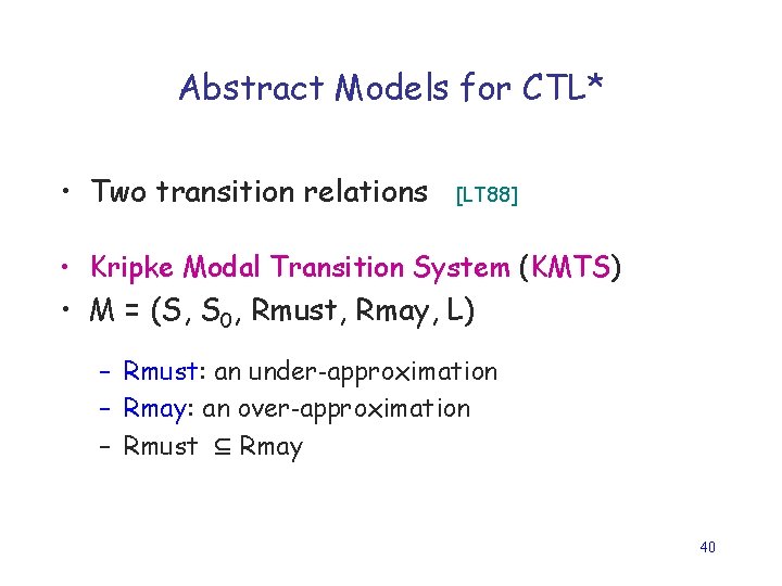 Abstract Models for CTL* • Two transition relations [LT 88] • Kripke Modal Transition