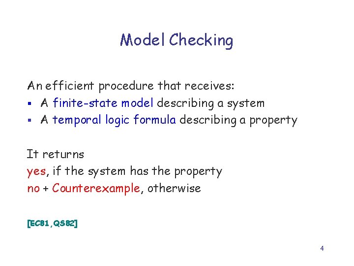 Model Checking An efficient procedure that receives: § A finite-state model describing a system