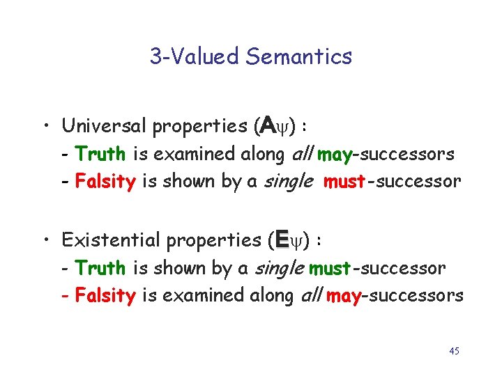 3 -Valued Semantics • Universal properties (A ) : - Truth is examined along