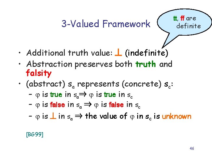 3 -Valued Framework tt, ff are definite • Additional truth value: (indefinite) • Abstraction