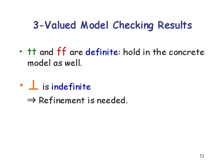 3 -Valued Model Checking Results • tt and ff are definite: hold in the