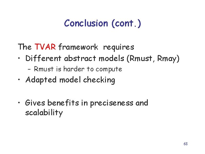 Conclusion (cont. ) The TVAR framework requires • Different abstract models (Rmust, Rmay) –