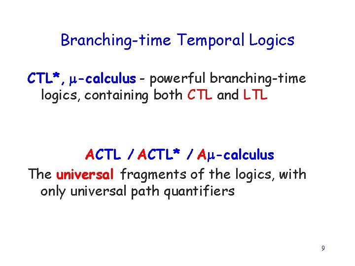 Branching-time Temporal Logics CTL*, -calculus - powerful branching-time logics, containing both CTL and LTL