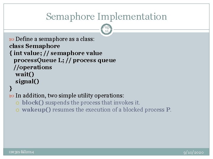 Semaphore Implementation Page 11 Define a semaphore as a class: class Semaphore { int