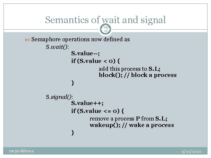Semantics of wait and signal Page 12 Semaphore operations now defined as S. wait():