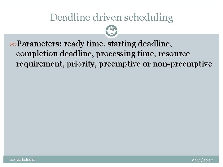 Deadline driven scheduling Page 4 Parameters: ready time, starting deadline, completion deadline, processing time,