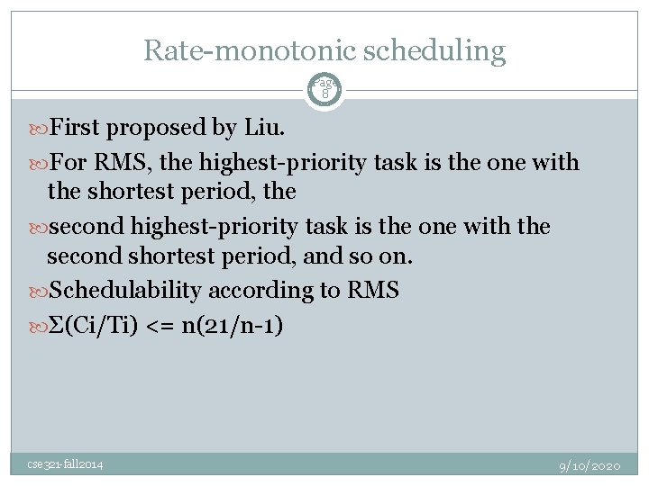 Rate-monotonic scheduling Page 8 First proposed by Liu. For RMS, the highest-priority task is