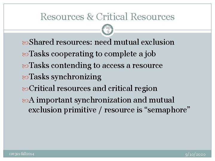 Resources & Critical Resources Page 9 Shared resources: need mutual exclusion Tasks cooperating to