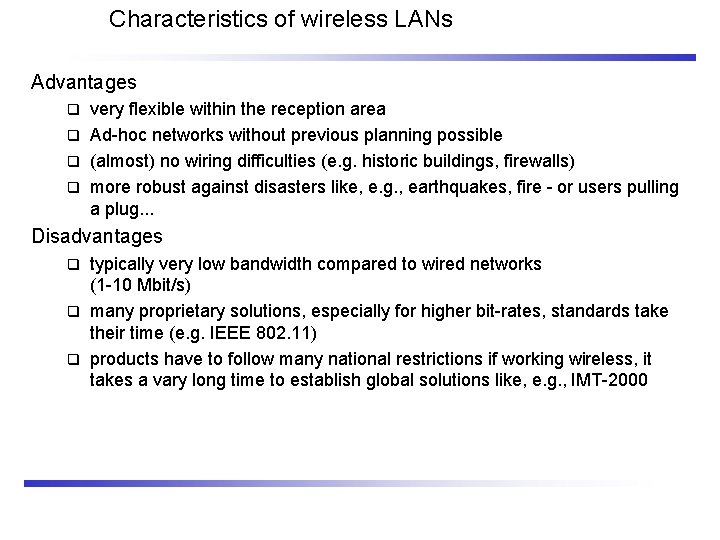 Characteristics of wireless LANs Advantages very flexible within the reception area Ad-hoc networks without