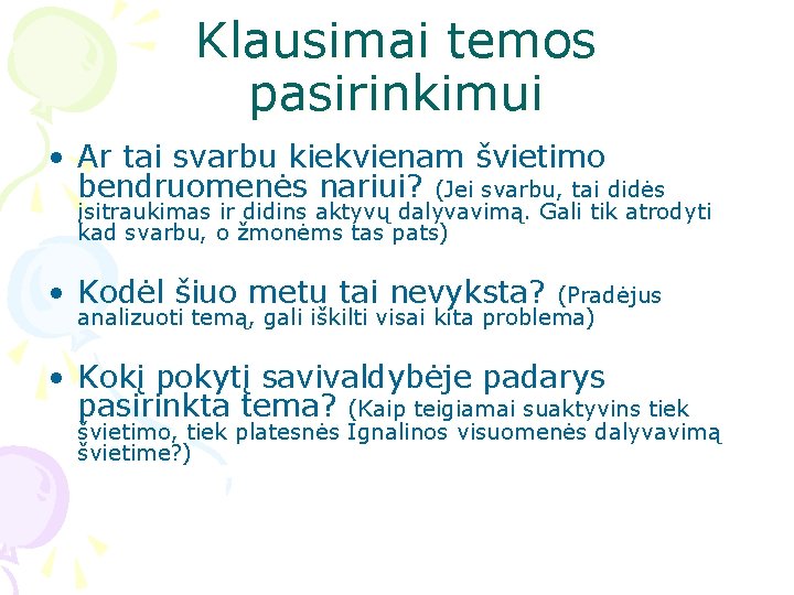 Klausimai temos pasirinkimui • Ar tai svarbu kiekvienam švietimo bendruomenės nariui? (Jei svarbu, tai