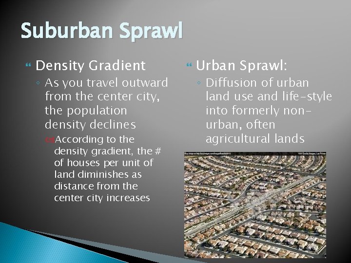 Suburban Sprawl Density Gradient ◦ As you travel outward from the center city, the