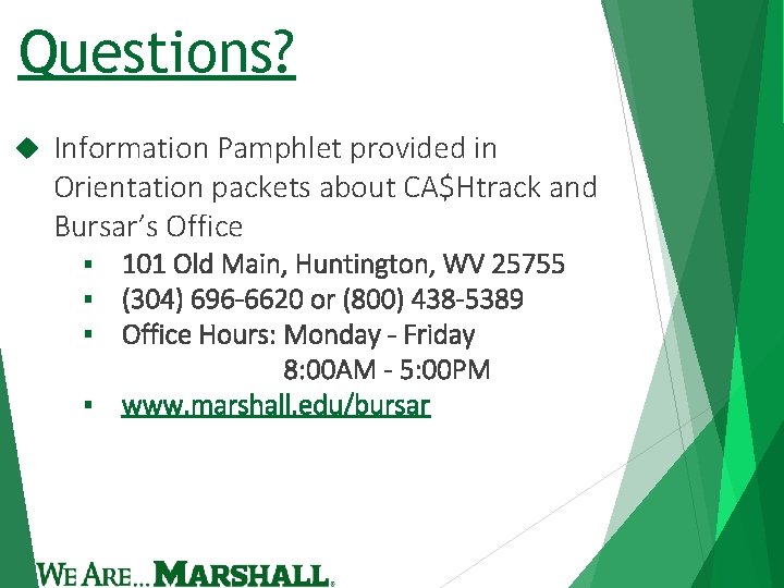 Questions? Information Pamphlet provided in Orientation packets about CA$Htrack and Bursar’s Office 101 Old