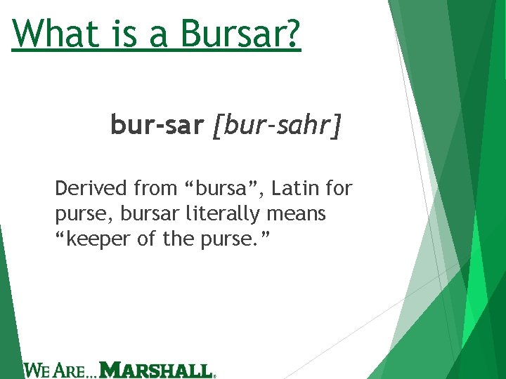 What is a Bursar? bur-sar [bur-sahr] Derived from “bursa”, Latin for purse, bursar literally