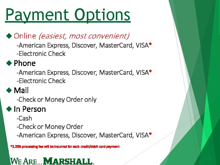 Payment Options Online (easiest, most convenient) -American Express, Discover, Master. Card, VISA* -Electronic Check