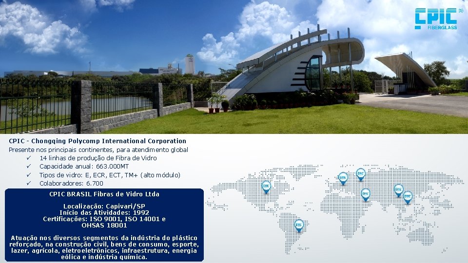 CPIC - Chongqing Polycomp International Corporation Presente nos principais continentes, para atendimento global ü