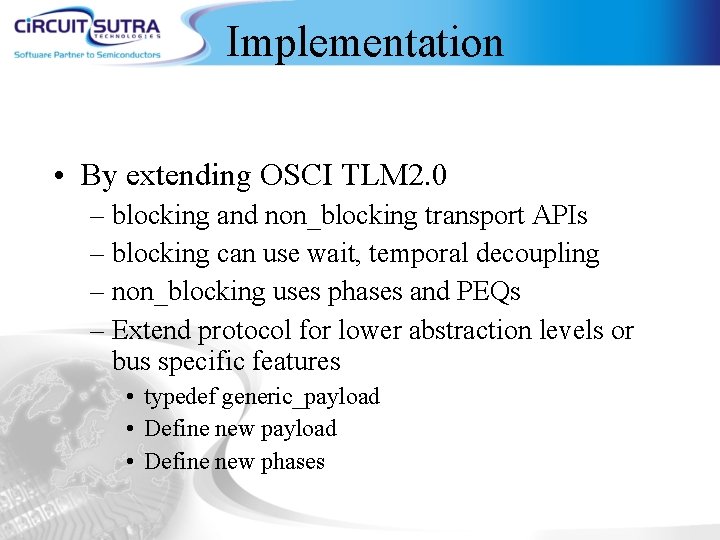 Implementation • By extending OSCI TLM 2. 0 – blocking and non_blocking transport APIs