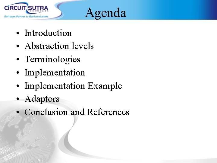 Agenda • • Introduction Abstraction levels Terminologies Implementation Example Adaptors Conclusion and References 