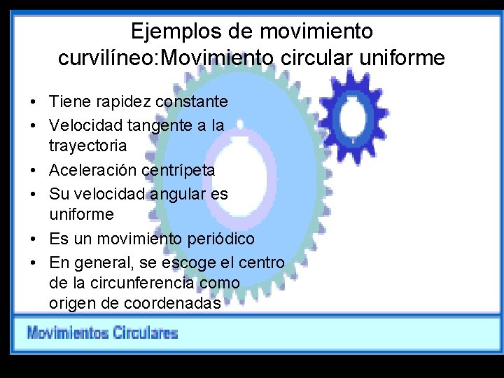 Ejemplos de movimiento curvilíneo: Movimiento circular uniforme • Tiene rapidez constante • Velocidad tangente