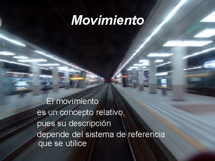 Movimiento El movimiento es un concepto relativo, pues su descripción depende del sistema de