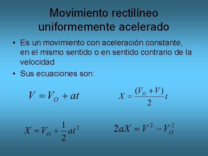 Movimiento rectilíneo uniformemente acelerado • Es un movimiento con aceleración constante, en el mismo