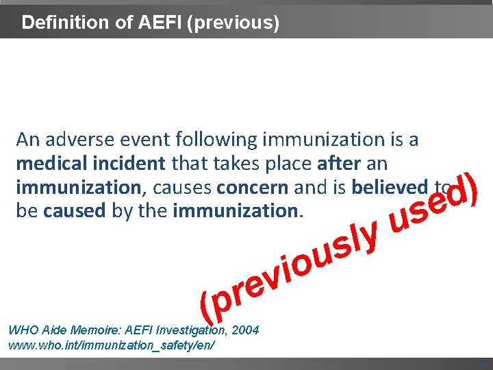 Definition of AEFI (previous) An adverse event following immunization is a medical incident that