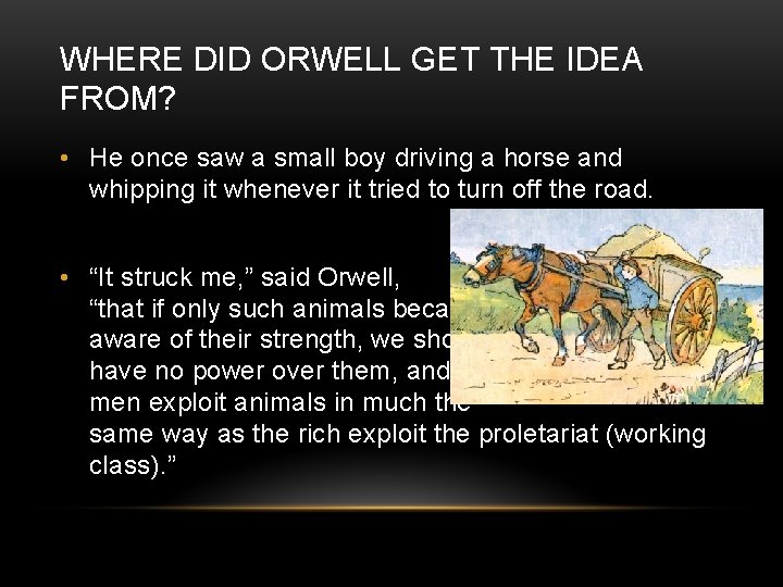 WHERE DID ORWELL GET THE IDEA FROM? • He once saw a small boy