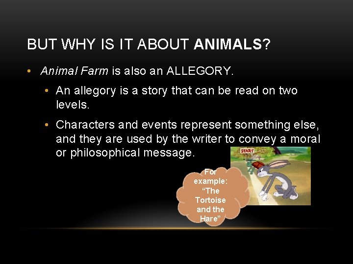 BUT WHY IS IT ABOUT ANIMALS? • Animal Farm is also an ALLEGORY. •