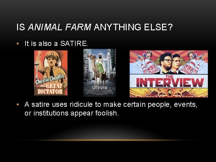 IS ANIMAL FARM ANYTHING ELSE? • It is also a SATIRE. • A satire