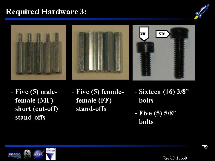 Required Hardware 3: 3/8” - Five (5) malefemale (MF) short (cut-off) stand-offs - Five