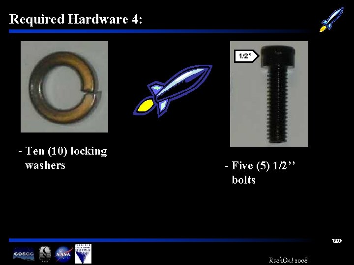 Required Hardware 4: 1/2” - Ten (10) locking washers - Five (5) 1/2’’ bolts