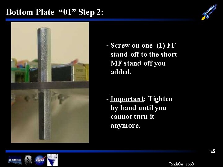 Bottom Plate “ 01” Step 2: - Screw on one (1) FF stand-off to