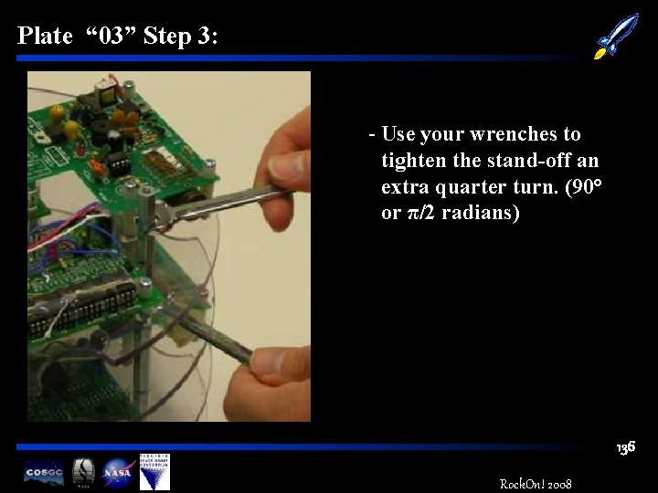 Plate “ 03” Step 3: - Use your wrenches to tighten the stand-off an