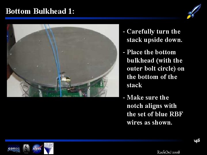 Bottom Bulkhead 1: - Carefully turn the stack upside down. - Place the bottom