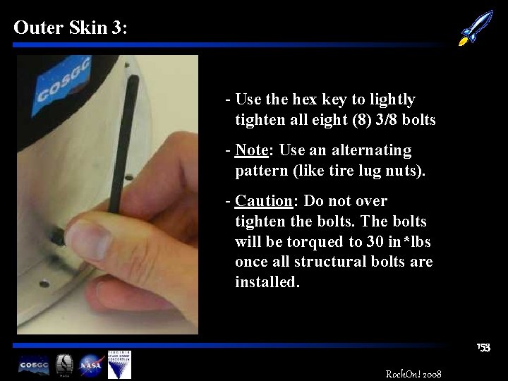 Outer Skin 3: - Use the hex key to lightly tighten all eight (8)
