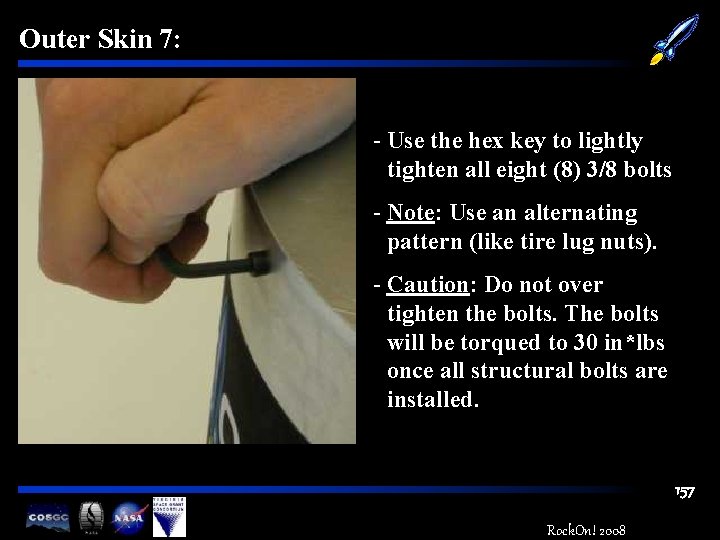 Outer Skin 7: - Use the hex key to lightly tighten all eight (8)