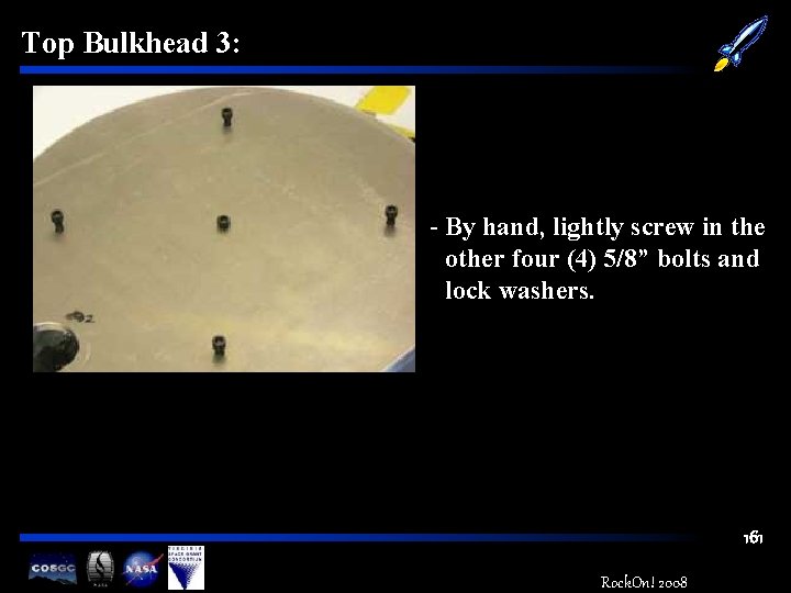 Top Bulkhead 3: - By hand, lightly screw in the other four (4) 5/8”