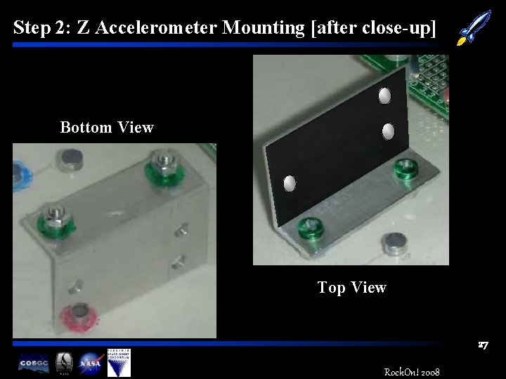 Step 2: Z Accelerometer Mounting [after close-up] Bottom View Top View 27 Rock. On!