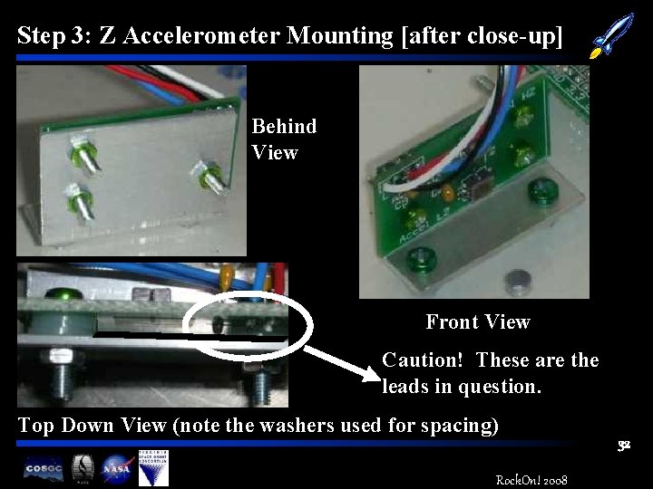 Step 3: Z Accelerometer Mounting [after close-up] Behind View Front View Caution! These are