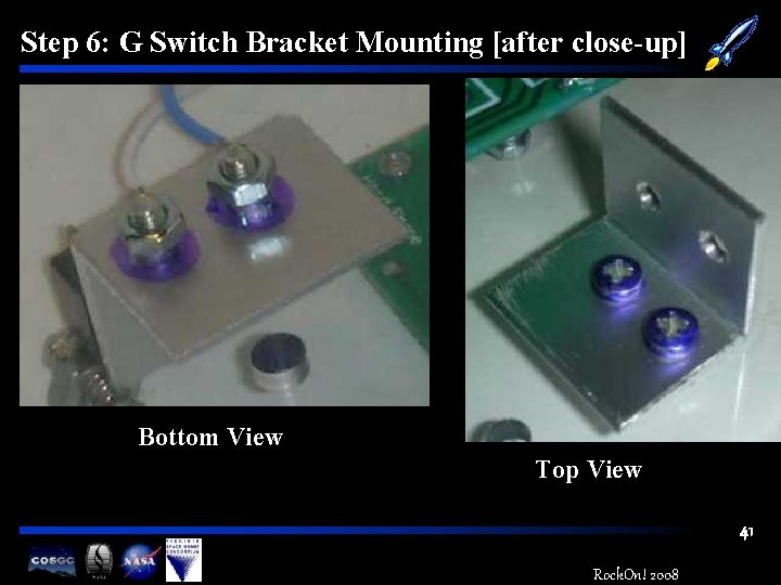 Step 6: G Switch Bracket Mounting [after close-up] Bottom View Top View 41 Rock.